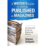 A Writer's Guide to Getting Published in Magazines ~ Dianne DeSpain