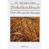 Dinkelkochbuch: �ber 200 erprobte Rezeptevon "Hildegard von Bingen"