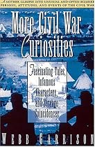 More Civil War Curiosities: Fascinating Tales, Infamous Characters, and Strange Coincidences