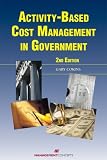Activity-Based Cost Management in Government, 2nd Edition