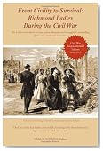 From Civility To Survival: Richmond Ladies During The Civil War: The Ladies reveal their wartime private thoughts and struggles in compelling diaries and emotional memories.