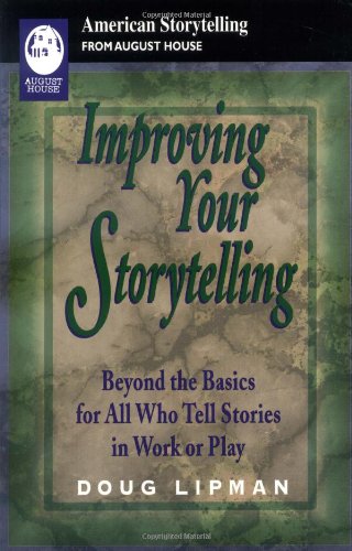 Improving Your Storytelling: Beyond the Basics for All Who Tell Stories in Work and Play (American Storytelling) Improving Your Storytelling: Beyond the Basics for All Who Tell Stories in Work and Play (American Storytelling)