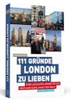 111 Gr�nde, London zu lieben: Eine Li...