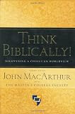 Think Biblically!: Recovering a Christian Worldview