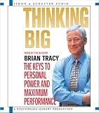 Thinking Big : The Keys to Personal Power and Maximum Performance