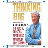 Thinking Big: The Keys to Personal Power and Maximum Performance