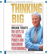 Thinking Big : The Keys to Personal Power and Maximum Performance