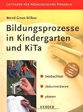 Bildungsprozesse in  Kindergarten und Kita: beobachten, dokumentieren, planen: Beobachten - dokumentieren - planen - Mit Checklisten und Kopiervorlagen - Bernd Groot-Wilken