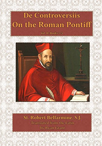 On the Roman Pontiff, vol. 2: Books III-V (De Controversiis)