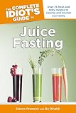 The Complete Idiots Guide to Juice Fasting (Complete Idiots Guides (Lifestyle Paperback))