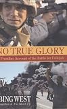No True Glory: Fallujah and the Struggle in Iraq: A Frontline Account
