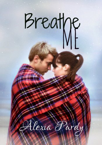 Breathe Me by Alexia Purdy Breathe Me by Alexia Purdy