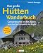  : Das gro&szlig;e H&uuml;ttenwanderbuch: Genusstouren in den Alpen zwischen Berchtesgaden und Allg&auml;u. 150 Gipfel. 130 H&uuml;ttenziele. 500 Routen