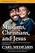 Muslims, Christians, and Jesus Participant's Guide: Gaining Understanding and Building Relationships