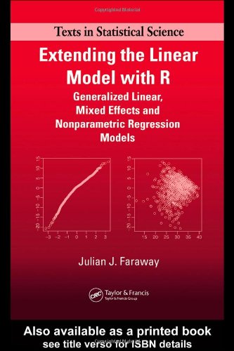 Extending the Linear Model with R: Generalized Linear, Mixed Effects and Nonparametric Regression Models (Chapman & Hall/CRC Texts in Statistical Science)