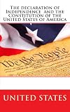 The Declaration of Independence and the Constitution of the United States of America