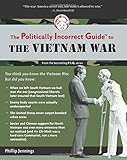 The Politically Incorrect Guide to the Vietnam War (The Politically Incorrect Guides)