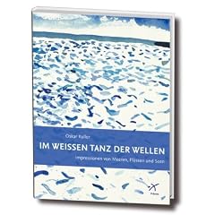 Im wei�en Tanz der Wellen: Impressionen von Meeren, Fl�ssen und See