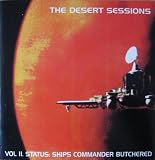 Desert Sessions Vol 2: Status: Ships Commander Butchered