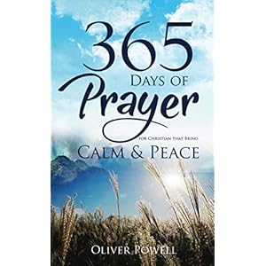 Prayer: 365 Days of Prayer for Christian that Bring Calm & Peace (Christian Prayer Book 1)