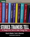 Buy : Stories Trainers Tell: 55 Ready-to-Use Stories to Make Training Stick (Book only) (Essential Knowledge Resource)