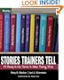 Stories Trainers Tell: 55 Ready-to-Use Stories to Make Training Stick (Book only) (Essential Knowledge Resource)