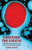 Uncoding the digital : technology, subjectivity and action in the control society