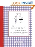 The Petit Appetit Cookbook: Easy, Organic Recipes to Nurture Your Baby and Toddler