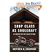 Shop Class as Soulcraft: An Inquiry Into the Value of Work