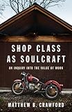 Shop Class as Soulcraft: An Inquiry into the Value of Work