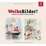 WeibsBilder! Karikaturenvon "Barbara Henniger"