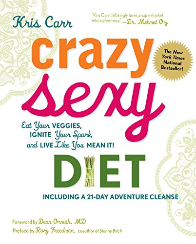 Crazy Sexy Diet: Eat Your Veggies, Ignite Your Spark, and Live Like You Mean it! by Dean Ornish (Foreword), Kris Carr (21-Dec-2010) Hardcover