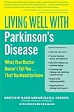 Living Well with Parkinson's Disease: What Your Doctor Doesn't Tell You....That You Need to Know (Living Well (Collins)) Living Well with Parkinson's Disease: What Your Doctor Doesn't Tell You....That You Need to Know (Living Well (Collins))