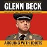 Arguing with Idiots: How to Stop Small Minds and Big Government