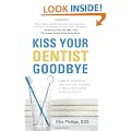 Kiss Your Dentist Goodbye: A Do-It-Yourself Mouth Care System for Healthy, Clean Gums and Teeth