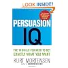 Persuasion IQ: The 10 Skills You Need to Get Exactly What You Want