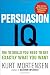 Persuasion IQ: The 10 Skills You Need to Get Exactly What You Want