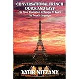 conversational french quick and easy the most innovative and revolutionary technique to learn the french language