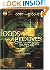 Loops and Grooves: The Musician's Guide to Groove Machines and Loop Sequencers