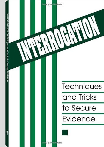 Interrogation: Techniques And Tricks To Secure Evidence