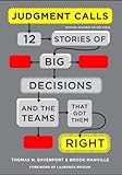 Judgment calls : 12 stories of big decisions and the teams that got them right