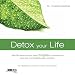 Bücher : Detox your Life: Mit Rezepten und Ihrem Detox-Wochenplan: Wie Sie Ihren Körper beim Entgiften unterstützen und sich von Belastungen befreien