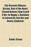 CBS Records Albums: Boston, Bad of the Heart, Steamhammer, How Could It Be, So Happy, a Rainbow in Curved Air, Red Hot and Heavy, Gladiato-