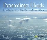 Extraordinary clouds : skies of the unexpected from the beautiful to the bizarre