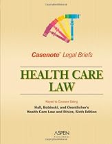 Casenote Legal Briefs: Health Law - Keyed to Hall, Bobinski & Orentlicher
