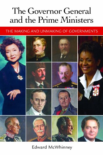 Governor General and the Prime Ministers, The: The Making and Unmaking of Governments
