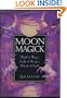 Moon Magick: Myth & Magic, Crafts & Recipes, Rituals & Spells (Llewellyn's Practical Magick)