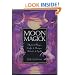 Moon Magick: Myth & Magic, Crafts & Recipes, Rituals & Spells (Llewellyn's Practical Magick)