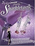 Sparkletastic: Dazzling Jewelry and Fashion Projects for the Discriminating Diva (Impatient Beader)