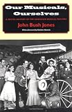 Our Musicals, Ourselves: A Social History of the American Musical Theatre